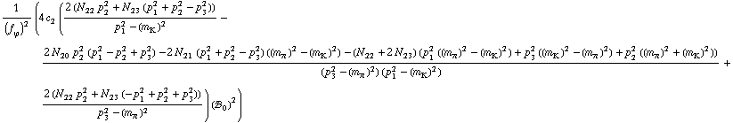 1/(f _ ϕ^(�   ))^2 (4 c _ 2^(  ) ((2 (N _ 22^(  ) p _ 2^2 + N _ 23^(  ) (p _ 1^2 + p _ 2^2 - p _ 3^2)))/(p _ 1^2 - (m _ K^(�   ))^2) - (2 N _ 20^(  ) p _ 2^2 (p _ 1^2 - p _ 2^2 + p _ 3^2) - 2 N _ 21^(  ) (p _ 1^2 + p _ 2^2 - p _ 3^2) ((m _ π^(�   ))^2 - (m _ K^(�   ))^2) - (N _ 22^(  ) + 2 N _ 23^(  )) (p _ 1^2 ((m _ π^(�   ))^2 - (m _ K^(�   ))^2) + p _ 3^2 ((m _ K^(�   ))^2 - (m _ π^(�   ))^2) + p _ 2^2 ((m _ π^(�   ))^2 + (m _ K^(�   ))^2)))/((p _ 3^2 - (m _ π^(�   ))^2) (p _ 1^2 - (m _ K^(�   ))^2)) + (2 (N _ 22^(  ) p _ 2^2 + N _ 23^(  ) (-p _ 1^2 + p _ 2^2 + p _ 3^2)))/(p _ 3^2 - (m _ π^(�   ))^2)) (!, _ 0^(  ))^2)
