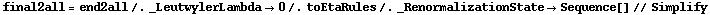 final2all = end2all /. _LeutwylerLambda -> 0 /. toEtaRules /. _RenormalizationState -> Sequence[] // Simplify