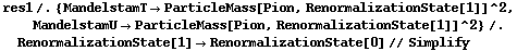 res1 /. {MandelstamT -> ParticleMass[Pion, RenormalizationState[1]]^2, MandelstamU -> ParticleMass[Pion, RenormalizationState[1]]^2} /. RenormalizationState[1] -> RenormalizationState[0] // Simplify