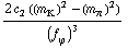 (2 c _ 2^(  ) ((m _ K^(�   ))^2 - (m _ π^(�   ))^2))/(f _ ϕ^(�   ))^3