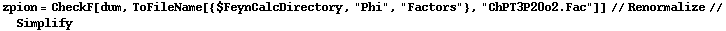 zpion = CheckF[dum, ToFileName[{$FeynCalcDirectory, "Phi", "Factors"}, "ChPT3P20o2.Fac"]] // Renormalize // Simplify