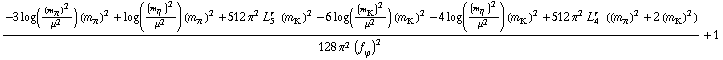 (-3 log((m _ π^(�   ))^2/μ^2) (m _ π^(�   ))^2 + log((m _ η^(�   ))^2/μ^2) (m _ π^(�   ))^2 + 512 π^2 L _ 5^(r  ) (m _ K^(�   ))^2 - 6 log((m _ K^(�   ))^2/μ^2) (m _ K^(�   ))^2 - 4 log((m _ η^(�   ))^2/μ^2) (m _ K^(�   ))^2 + 512 π^2 L _ 4^(r  ) ((m _ π^(�   ))^2 + 2 (m _ K^(�   ))^2))/(128 π^2 (f _ ϕ^(�   ))^2) + 1