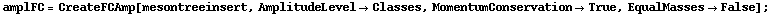 amplFC = CreateFCAmp[mesontreeinsert, AmplitudeLevel -> Classes, MomentumConservation -> True, EqualMasses -> False] ;