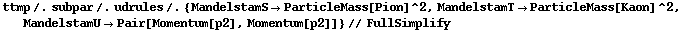 ttmp /. subpar /. udrules /. {MandelstamS -> ParticleMass[Pion]^2, MandelstamT -> ParticleMass[Kaon]^2, MandelstamU -> Pair[Momentum[p2], Momentum[p2]]} // FullSimplify