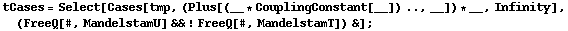 tCases = Select[Cases[tmp, (Plus[(__ * CouplingConstant[__]) .., __]) * __, Infinity], (FreeQ[#, MandelstamU] && ! FreeQ[#, MandelstamT]) &] ;