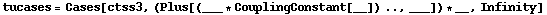 tucases = Cases[ctss3, (Plus[(___ * CouplingConstant[__]) .., ___]) * __, Infinity]
