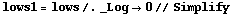 lows1 = lows /. _Log -> 0 // Simplify