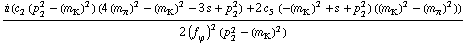 (i (c _ 2^(  ) (p _ 2^2 - (m _ K^(�   ))^2) (4 (m _ π^(�   ))^2 - (m _ K^(�   ))^2 - 3 s + p _ 2^2) + 2 c _ 5^(  ) (-(m _ K^(�   ))^2 + s + p _ 2^2) ((m _ K^(�   ))^2 - (m _ π^(�   ))^2)))/(2 (f _ ϕ^(�   ))^2 (p _ 2^2 - (m _ K^(�   ))^2))