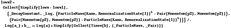 lows2 = Collect[Simplify[lows - lows1], {_DecayConstant, _Log, (ParticleMass[Kaon, RenormalizationState[1]]^2 - Pair[Momentum[p2], Momentum[p2]]), (Pair[Momentum[p2], Momentum[p2]] - ParticleMass[Kaon, RenormalizationState[1]]^2)}] /. Log[a_] * b__ :> Log[a] * Simplify[Collect[Times[b], {_ParticleMass, _Pair}]]