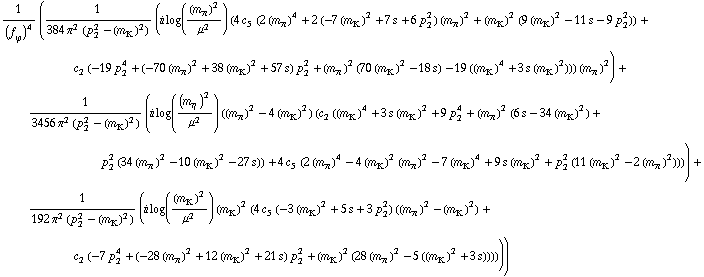 1/(f _ ϕ^(�   ))^4 (1/(384 π^2 (p _ 2^2 - (m _ K^(�   ))^2)) (i log((m _ π^(�   ))^2/μ^2) (4 c _ 5^(  ) (2 (m _ π^(�   ))^4 + 2 (-7 (m _ K^(�   ))^2 + 7 s + 6 p _ 2^2) (m _ π^(�   ))^2 + (m _ K^(�   ))^2 (9 (m _ K^(�   ))^2 - 11 s - 9 p _ 2^2)) + c _ 2^(  ) (-19 p _ 2^4 + (-70 (m _ π^(�   ))^2 + 38 (m _ K^(�   ))^2 + 57 s) p _ 2^2 + (m _ π^(�   ))^2 (70 (m _ K^(�   ))^2 - 18 s) - 19 ((m _ K^(�   ))^4 + 3 s (m _ K^(�   ))^2))) (m _ π^(�   ))^2) + 1/(3456 π^2 (p _ 2^2 - (m _ K^(�   ))^2)) (i log((m _ η^(�   ))^2/μ^2) ((m _ π^(�   ))^2 - 4 (m _ K^(�   ))^2) (c _ 2^(  ) ((m _ K^(�   ))^4 + 3 s (m _ K^(�   ))^2 + 9 p _ 2^4 + (m _ π^(�   ))^2 (6 s - 34 (m _ K^(�   ))^2) + p _ 2^2 (34 (m _ π^(�   ))^2 - 10 (m _ K^(�   ))^2 - 27 s)) + 4 c _ 5^(  ) (2 (m _ π^(�   ))^4 - 4 (m _ K^(�   ))^2 (m _ π^(�   ))^2 - 7 (m _ K^(�   ))^4 + 9 s (m _ K^(�   ))^2 + p _ 2^2 (11 (m _ K^(�   ))^2 - 2 (m _ π^(�   ))^2)))) + 1/(192 π^2 (p _ 2^2 - (m _ K^(�   ))^2)) (i log((m _ K^(�   ))^2/μ^2) (m _ K^(�   ))^2 (4 c _ 5^(  ) (-3 (m _ K^(�   ))^2 + 5 s + 3 p _ 2^2) ((m _ π^(�   ))^2 - (m _ K^(�   ))^2) + c _ 2^(  ) (-7 p _ 2^4 + (-28 (m _ π^(�   ))^2 + 12 (m _ K^(�   ))^2 + 21 s) p _ 2^2 + (m _ K^(�   ))^2 (28 (m _ π^(�   ))^2 - 5 ((m _ K^(�   ))^2 + 3 s))))))