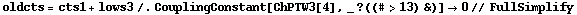 oldcts = cts1 + lows3 /. CouplingConstant[ChPTW3[4], _ ? ((# > 13) &)] -> 0 // FullSimplify