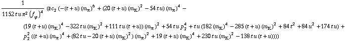 1/(1152 t u π^2 (f _ ϕ^(�   ))^4) (i c _ 2^(  ) (-(t + u) (m _ π^(�   ))^6 + (20 (t + u) (m _ K^(�   ))^2 - 54 t u) (m _ π^(�   ))^4 - (19 (t + u) (m _ K^(�   ))^4 - 322 t u (m _ K^(�   ))^2 + 111 t u (t + u)) (m _ π^(�   ))^2 + 54 t u p _ 2^4 + t u (182 (m _ K^(�   ))^4 - 285 (t + u) (m _ K^(�   ))^2 + 84 t^2 + 84 u^2 + 174 t u) + p _ 2^2 ((t + u) (m _ π^(�   ))^4 + (82 t u - 20 (t + u) (m _ K^(�   ))^2) (m _ π^(�   ))^2 + 19 (t + u) (m _ K^(�   ))^4 + 230 t u (m _ K^(�   ))^2 - 138 t u (t + u))))