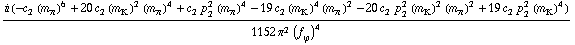 (i (-c _ 2^(  ) (m _ π^(�   ))^6 + 20 c _ 2^(  ) (m _ K^(�   ))^2 (m _ π^(�   ))^4 + c _ 2^(  ) p _ 2^2 (m _ π^(�   ))^4 - 19 c _ 2^(  ) (m _ K^(�   ))^4 (m _ π^(�   ))^2 - 20 c _ 2^(  ) p _ 2^2 (m _ K^(�   ))^2 (m _ π^(�   ))^2 + 19 c _ 2^(  ) p _ 2^2 (m _ K^(�   ))^4))/(1152 π^2 (f _ ϕ^(�   ))^4)
