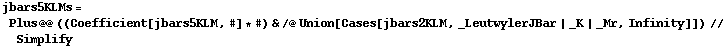 jbars5KLMs = Plus @@ ((Coefficient[jbars5KLM, #] * #) & /@ Union[Cases[jbars2KLM, _LeutwylerJBar | _K | _Mr, Infinity]]) // Simplify