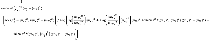 1/(64 t u π^2 (f _ ϕ^(�   ))^4 (p _ 2^2 - (m _ K^(�   ))^2)) (i c _ 5^(  ) (p _ 2^2 - (m _ π^(�   ))^2) ((m _ π^(�   ))^2 - (m _ K^(�   ))^2) ((t + u) (log((m _ K^(�   ))^2/(m _ π^(�   ))^2) (m _ π^(�   ))^2 + 3 log((m _ η^(�   ))^2/(m _ K^(�   ))^2) (m _ η^(�   ))^2) (m _ K^(�   ))^2 + 16 t u π^2 k((m _ π^(�   ))^2, (m _ K^(�   ))^2) ((m _ π^(�   ))^2 - (m _ K^(�   ))^2) + 16 t u π^2 k((m _ K^(�   ))^2, (m _ η^(�   ))^2) ((m _ π^(�   ))^2 - (m _ K^(�   ))^2)))