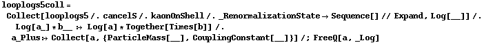 looplogs5coll = Collect[looplogs5 /. cancelS /. kaonOnShell /. _RenormalizationState -> Sequence[] // Expand, Log[__]] /. Log[a_] * b__ :> Log[a] * Together[Times[b]] /. a_Plus :> Collect[a, {ParticleMass[__], CouplingConstant[__]}] /; FreeQ[a, _Log]