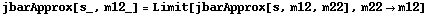 jbarApprox[s_, m12_] = Limit[jbarApprox[s, m12, m22], m22 -> m12]