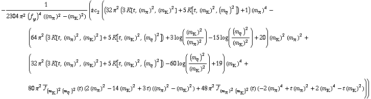 -1/(2304 π^2 (f _ ϕ^(�   ))^4 ((m _ π^(�   ))^2 - (m _ K^(�   ))^2)) (i c _ 2^(  ) ((32 π^2 (3 K[t, (m _ π^(�   ))^2, (m _ K^(�   ))^2] + 5 K[t, (m _ K^(�   ))^2, (m _ η^(�   ))^2]) + 1) (m _ π^(�   ))^4 - (64 π^2 (3 K[t, (m _ π^(�   ))^2, (m _ K^(�   ))^2] + 5 K[t, (m _ K^(�   ))^2, (m _ η^(�   ))^2]) + 3 log((m _ K^(�   ))^2/(m _ π^(�   ))^2) - 15 log((m _ η^(�   ))^2/(m _ K^(�   ))^2) + 20) (m _ K^(�   ))^2 (m _ π^(�   ))^2 + (32 π^2 (3 K[t, (m _ π^(�   ))^2, (m _ K^(�   ))^2] + 5 K[t, (m _ K^(�   ))^2, (m _ η^(�   ))^2]) - 60 log((m _ η^(�   ))^2/(m _ K^(�   ))^2) + 19) (m _ K^(�   ))^4 + 80 π^2 Overscript[J, _] _ ((m _ K^(�   ))^2 (m _ η^(�   ))^2)(t) (2 (m _ π^(�   ))^2 - 14 (m _ K^(�   ))^2 + 3 t) ((m _ π^(�   ))^2 - (m _ K^(�   ))^2) + 48 π^2 Overscript[J, _] _ ((m _ π^(�   ))^2 (m _ K^(�   ))^2)(t) (-2 (m _ π^(�   ))^4 + t (m _ π^(�   ))^2 + 2 (m _ K^(�   ))^4 - t (m _ K^(�   ))^2)))
