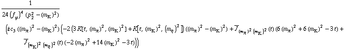 1/(24 (f _ ϕ^(�   ))^4 (p _ 2^2 - (m _ K^(�   ))^2)) (i c _ 5^(  ) ((m _ π^(�   ))^2 - (m _ K^(�   ))^2) (-2 (3 K[t, (m _ π^(�   ))^2, (m _ K^(�   ))^2] + K[t, (m _ K^(�   ))^2, (m _ η^(�   ))^2]) ((m _ π^(�   ))^2 - (m _ K^(�   ))^2) + Overscript[J, _] _ ((m _ π^(�   ))^2 (m _ K^(�   ))^2)(t) (6 (m _ π^(�   ))^2 + 6 (m _ K^(�   ))^2 - 3 t) + Overscript[J, _] _ ((m _ K^(�   ))^2 (m _ η^(�   ))^2)(t) (-2 (m _ π^(�   ))^2 + 14 (m _ K^(�   ))^2 - 3 t)))