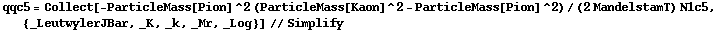 qqc5 = Collect[-ParticleMass[Pion]^2 (ParticleMass[Kaon]^2 - ParticleMass[Pion]^2)/(2 MandelstamT) N1c5, {_LeutwylerJBar, _K, _k, _Mr, _Log}] // Simplify