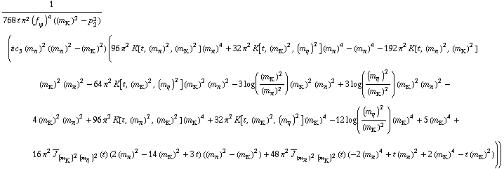 1/(768 t π^2 (f _ ϕ^(�   ))^4 ((m _ K^(�   ))^2 - p _ 2^2)) (i c _ 5^(  ) (m _ π^(�   ))^2 ((m _ π^(�   ))^2 - (m _ K^(�   ))^2) (96 π^2 K[t, (m _ π^(�   ))^2, (m _ K^(�   ))^2] (m _ π^(�   ))^4 + 32 π^2 K[t, (m _ K^(�   ))^2, (m _ η^(�   ))^2] (m _ π^(�   ))^4 - (m _ π^(�   ))^4 - 192 π^2 K[t, (m _ π^(�   ))^2, (m _ K^(�   ))^2] (m _ K^(�   ))^2 (m _ π^(�   ))^2 - 64 π^2 K[t, (m _ K^(�   ))^2, (m _ η^(�   ))^2] (m _ K^(�   ))^2 (m _ π^(�   ))^2 - 3 log((m _ K^(�   ))^2/(m _ π^(�   ))^2) (m _ K^(�   ))^2 (m _ π^(�   ))^2 + 3 log((m _ η^(�   ))^2/(m _ K^(�   ))^2) (m _ K^(�   ))^2 (m _ π^(�   ))^2 - 4 (m _ K^(�   ))^2 (m _ π^(�   ))^2 + 96 π^2 K[t, (m _ π^(�   ))^2, (m _ K^(�   ))^2] (m _ K^(�   ))^4 + 32 π^2 K[t, (m _ K^(�   ))^2, (m _ η^(�   ))^2] (m _ K^(�   ))^4 - 12 log((m _ η^(�   ))^2/(m _ K^(�   ))^2) (m _ K^(�   ))^4 + 5 (m _ K^(�   ))^4 + 16 π^2 Overscript[J, _] _ ((m _ K^(�   ))^2 (m _ η^(�   ))^2)(t) (2 (m _ π^(�   ))^2 - 14 (m _ K^(�   ))^2 + 3 t) ((m _ π^(�   ))^2 - (m _ K^(�   ))^2) + 48 π^2 Overscript[J, _] _ ((m _ π^(�   ))^2 (m _ K^(�   ))^2)(t) (-2 (m _ π^(�   ))^4 + t (m _ π^(�   ))^2 + 2 (m _ K^(�   ))^4 - t (m _ K^(�   ))^2)))
