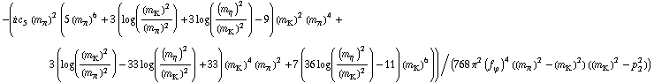 -(i c _ 5^( ) (m _ π^(ó ))^2 (5 (m _ π^(ó ))^6 + 3 (log((m _ K^(ó ))^2/(m _ π^(ó ))^2) + 3 log((m _ η^(ó ))^2/(m _ K^(ó ))^2) - 9) (m _ K^(ó ))^2 (m _ π^(ó ))^4 + 3 (log((m _ K^(ó ))^2/(m _ π^(ó ))^2) - 33 log((m _ η^(ó ))^2/(m _ K^(ó ))^2) + 33) (m _ K^(ó ))^4 (m _ π^(ó ))^2 + 7 (36 log((m _ η^(ó ))^2/(m _ K^(ó ))^2) - 11) (m _ K^(ó ))^6))/(768 π^2 (f _ ϕ^(ó ))^4 ((m _ π^(ó ))^2 - (m _ K^(ó ))^2) ((m _ K^(ó ))^2 - p _ 2^2))