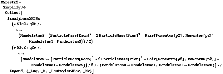 MNrestc2 = Simplify /@ Collect[finaljbars2KLMs - (ν N1c2 + q2t /. ν -> (MandelstamS - (ParticleMass[Kaon]^2 + 2 ParticleMass[Pion]^2 + Pair[Momentum[p2], Momentum[p2]] - MandelstamT - MandelstamS))/2) - (ν N1c2 + q2u /. ν -> (MandelstamS - (ParticleMass[Kaon]^2 + 2 ParticleMass[Pion]^2 + Pair[Momentum[p2], Momentum[p2]] - MandelstamT - MandelstamS))/2 /. {MandelstamU -> MandelstamT, MandelstamT -> MandelstamU}) // Expand, {_Log, _K, _LeutwylerJBar, _Mr}]