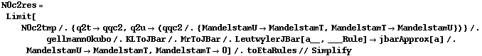 N0c2res = Limit[N0c2tmp /. {q2t -> qqc2, q2u -> (qqc2 /. {MandelstamU -> MandelstamT, MandelstamT -> MandelstamU})} /. gellmannOkubo /. KLToJBar /. MrToJBar /. LeutwylerJBar[a__, ___Rule] -> jbarApprox[a] /. MandelstamU -> MandelstamT, MandelstamT -> 0] /. toEtaRules // Simplify