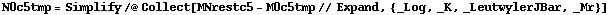 N0c5tmp = Simplify /@ Collect[MNrestc5 - M0c5tmp // Expand, {_Log, _K, _LeutwylerJBar, _Mr}]