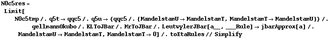 N0c5res = Limit[N0c5tmp /. q5t -> qqc5 /. q5u -> (qqc5 /. {MandelstamU -> MandelstamT, MandelstamT -> MandelstamU}) /. gellmannOkubo /. KLToJBar /. MrToJBar /. LeutwylerJBar[a__, ___Rule] -> jbarApprox[a] /. MandelstamU -> MandelstamT, MandelstamT -> 0] /. toEtaRules // Simplify