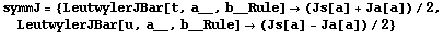 symmJ = {LeutwylerJBar[t, a__, b__Rule] -> (Js[a] + Ja[a])/2, LeutwylerJBar[u, a__, b__Rule] -> (Js[a] - Ja[a])/2}