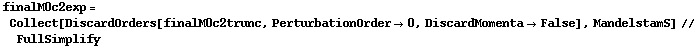 finalM0c2exp = Collect[DiscardOrders[finalM0c2trunc, PerturbationOrder -> 0, DiscardMomenta -> False], MandelstamS] // FullSimplify