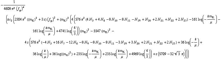 -1/(4608 π^2 (f _ ϕ^(ó ))^4) (i c _ 2^( ) (2304 π^2 ((m _ K^(ó ))^2 + 3 s) (f _ ϕ^(ó ))^2 + (m _ K^(ó ))^2 (4 (576 π^2 (4 N _ 5^( ) + 4 N _ 8^( ) - 8 N _ 10^( ) - 8 N _ 11^( ) - N _ 19^( ) + N _ 20^( ) + 2 N _ 21^( ) + N _ 22^( ) + 2 N _ 23^( )) - 161 log(-(i m _ K^(ó ))/μ) - 161 log((i m _ K^(ó ))/μ) + 4741 log(4/3)) (m _ K^(ó ))^2 - 5547 (m _ K^(ó ))^2 - 4 s (576 π^2 (-4 N _ 5^( ) + 16 N _ 7^( ) - 12 N _ 8^( ) - 8 N _ 9^( ) - 8 N _ 10^( ) - 8 N _ 11^( ) - 3 N _ 19^( ) + 3 N _ 20^( ) + 2 N _ 21^( ) + N _ 22^( ) + 2 N _ 23^( )) + 36 log(-i/μ) + 36 log(i/μ) + 36 log((m _ π^(ó ))^2) + 235 log(-(i m _ K^(ó ))/μ) + 235 log((i m _ K^(ó ))/μ) + 4969 log(4/3)) + s (5709 - 32 3^(1/2) π))))