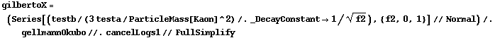 gilbertoX = (Series[(testb/(3 testa/ParticleMass[Kaon]^2) /. _DecayConstant -> 1/f2^(1/2)), {f2, 0, 1}] // Normal) /. gellmannOkubo //. cancelLogs1 // FullSimplify