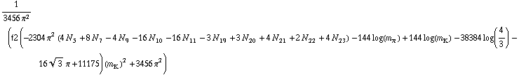 1/(3456 π^2) (f2 (-2304 π^2 (4 N _ 5^( ) + 8 N _ 7^( ) - 4 N _ 9^( ) - 16 N _ 10^( ) - 16 N _ 11^( ) - 3 N _ 19^( ) + 3 N _ 20^( ) + 4 N _ 21^( ) + 2 N _ 22^( ) + 4 N _ 23^( )) - 144 log(m _ π^(ó )) + 144 log(m _ K^(ó )) - 38384 log(4/3) - 16 3^(1/2) π + 11175) (m _ K^(ó ))^2 + 3456 π^2)