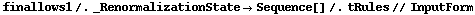 finallows1 /. _RenormalizationState -> Sequence[] /. tRules // InputForm