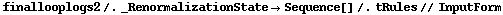 finallooplogs2 /. _RenormalizationState -> Sequence[] /. tRules // InputForm