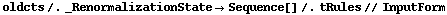 oldcts /. _RenormalizationState -> Sequence[] /. tRules // InputForm