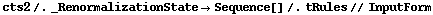 cts2 /. _RenormalizationState -> Sequence[] /. tRules // InputForm