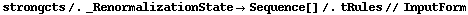 strongcts /. _RenormalizationState -> Sequence[] /. tRules // InputForm