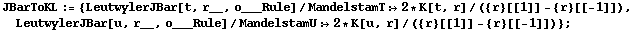 JBarToKL := {LeutwylerJBar[t, r__, o___Rule]/MandelstamT :> 2 * K[t, r]/({r}[[1]] - {r}[[-1]]), LeutwylerJBar[u, r__, o___Rule]/MandelstamU :> 2 * K[u, r]/({r}[[1]] - {r}[[-1]])} ;