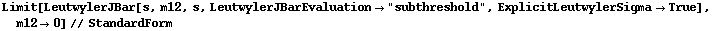 Limit[LeutwylerJBar[s, m12, s, LeutwylerJBarEvaluation -> "subthreshold", ExplicitLeutwylerSigma -> True], m12 -> 0] // StandardForm