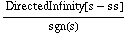 DirectedInfinity[s - ss]/sgn(s)