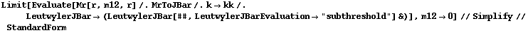 Limit[Evaluate[Mr[r, m12, r] /. MrToJBar /. k -> kk /. LeutwylerJBar -> (LeutwylerJBar[##, LeutwylerJBarEvaluation -> "subthreshold"] &)], m12 -> 0] // Simplify // StandardForm