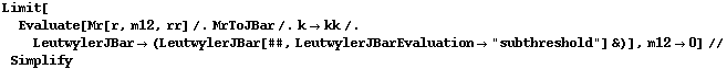 Limit[Evaluate[Mr[r, m12, rr] /. MrToJBar /. k -> kk /. LeutwylerJBar -> (LeutwylerJBar[##, LeutwylerJBarEvaluation -> "subthreshold"] &)], m12 -> 0] // Simplify