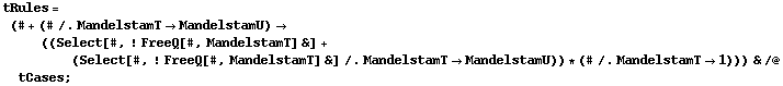 tRules = (# + (# /. MandelstamT -> MandelstamU) -> ((Select[#, ! FreeQ[#, MandelstamT] &] + (Select[#, ! FreeQ[#, MandelstamT] &] /. MandelstamT -> MandelstamU)) * (# /. MandelstamT -> 1))) & /@ tCases ;