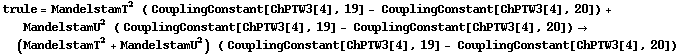 trule = MandelstamT^2 &nbsp;&nbsp; ( CouplingConstant[ChPTW3[4], 19] - CouplingConstant[ChPTW3[4], 20]) + MandelstamU^2 &nbsp;&nbsp; ( CouplingConstant[ChPTW3[4], 19] - CouplingConstant[ChPTW3[4], 20]) -> (MandelstamT^2 + MandelstamU^2) &nbsp;&nbsp; ( CouplingConstant[ChPTW3[4], 19] - CouplingConstant[ChPTW3[4], 20])