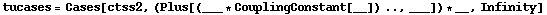 tucases = Cases[ctss2, (Plus[(___ * CouplingConstant[__]) .., ___]) * __, Infinity]