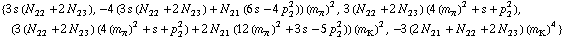 {3 s (N _ 22^(  ) + 2 N _ 23^(  )), -4 (3 s (N _ 22^(  ) + 2 N _ 23^(  )) + N _ 21^(  ) (6 s - 4 p _ 2^2)) (m _ π^(�   ))^2, 3 (N _ 22^(  ) + 2 N _ 23^(  )) (4 (m _ π^(�   ))^2 + s + p _ 2^2), (3 (N _ 22^(  ) + 2 N _ 23^(  )) (4 (m _ π^(�   ))^2 + s + p _ 2^2) + 2 N _ 21^(  ) (12 (m _ π^(�   ))^2 + 3 s - 5 p _ 2^2)) (m _ K^(�   ))^2, -3 (2 N _ 21^(  ) + N _ 22^(  ) + 2 N _ 23^(  )) (m _ K^(�   ))^4}