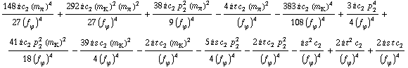 (148 i c _ 2^(  ) (m _ π^(�   ))^4)/(27 (f _ ϕ^(�   ))^4) + (292 i c _ 2^(  ) (m _ K^(�   ))^2 (m _ π^(�   ))^2)/(27 (f _ ϕ^(�   ))^4) + (38 i c _ 2^(  ) p _ 2^2 (m _ π^(�   ))^2)/(9 (f _ ϕ^(�   ))^4) - (4 i t c _ 2^(  ) (m _ π^(�   ))^2)/(f _ ϕ^(�   ))^4 - (383 i c _ 2^(  ) (m _ K^(�   ))^4)/(108 (f _ ϕ^(�   ))^4) + (3 i c _ 2^(  ) p _ 2^4)/(4 (f _ ϕ^(�   ))^4) + (41 i c _ 2^(  ) p _ 2^2 (m _ K^(�   ))^2)/(18 (f _ ϕ^(�   ))^4) - (39 i s c _ 2^(  ) (m _ K^(�   ))^2)/(4 (f _ ϕ^(�   ))^4) - (2 i t c _ 2^(  ) (m _ K^(�   ))^2)/(f _ ϕ^(�   ))^4 - (5 i s c _ 2^(  ) p _ 2^2)/(4 (f _ ϕ^(�   ))^4) - (2 i t c _ 2^(  ) p _ 2^2)/(f _ ϕ^(�   ))^4 - (i s^2 c _ 2^(  ))/(f _ ϕ^(�   ))^4 + (2 i t^2 c _ 2^(  ))/(f _ ϕ^(�   ))^4 + (2 i s t c _ 2^(  ))/(f _ ϕ^(�   ))^4